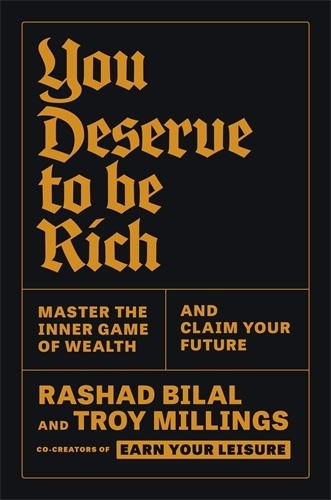 Бумажная книга «You Deserve To Be Rich: Master the Inner Game of Wealth and Claim Your Future», авторов Рашад Билал, Трой Миллингс - фото №1