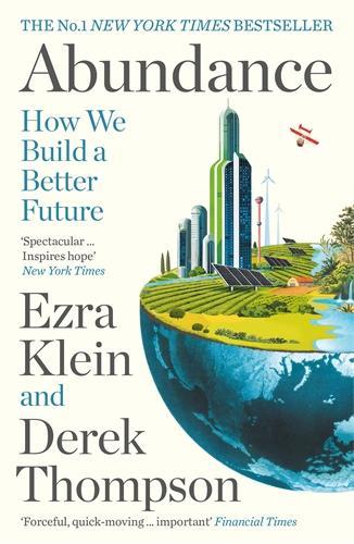 Бумажная книга «Abundance: THE INSTANT NEW YORK TIMES BESTSELLER and SHORTLISTED FOR THE FT BUSINESS BOOK AWARD: How We Build a Better Future», авторов Дерек Томпсон, Эзра Кляйн - фото №1