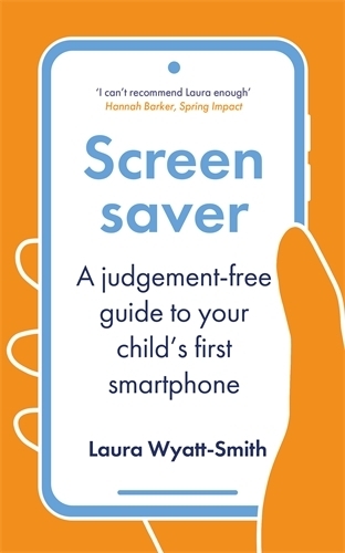 Бумажная книга «Screensaver: A Judgement-Free Guide to Your Child's First Smartphone», автор Лора Уайатт-Смит - фото №1