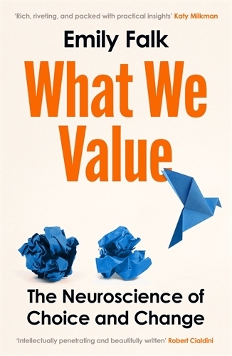 Паперова книга «What We Value: The Neuroscience of Choice and Change», автор Емілі Фальк - фото №1