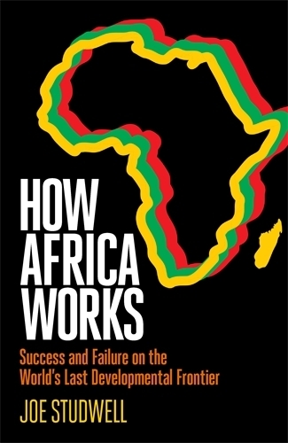 Паперова книга «How Africa Works: Success and Failure on the World's Last Developmental Frontier», автор Джо Стадвелл - фото №1
