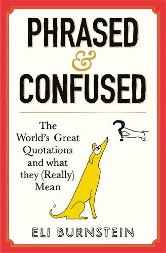Паперова книга «Phrased and Confused: The World's Great Quotations and What They (Really) Mean», автор Елі Бернштейн - фото №1