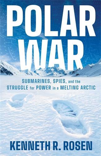 Бумажная книга «Polar War: Submarines, Spies and the Struggle for Power in a Melting Arctic», автор Кеннет Р. Розен - фото №1