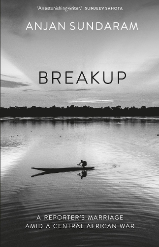 Бумажная книга «Breakup: A Reporter's Marriage amid a Central African War», автор Анджан Сундарам - фото №1