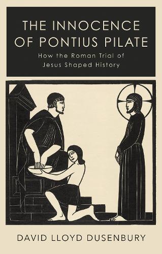 Бумажная книга «The Innocence of Pontius Pilate: How the Roman Trial of Jesus Shaped History», автор Дэвид Ллойд Дюзенбери - фото №1