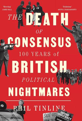 Бумажная книга «The Death of Consensus: 100 Years of British Political Nightmares», автор Фил Тинлайн - фото №1