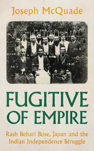 Бумажная книга «Fugitive of Empire: Rash Behari Bose, Japan and the Indian Independence Struggle», автор Джозеф Маккуэйд - фото №1