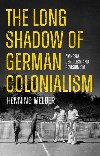 Бумажная книга «The Long Shadow of German Colonialism: Amnesia, Denialism and Revisionism», автор Хеннинг Мельбер - фото №1
