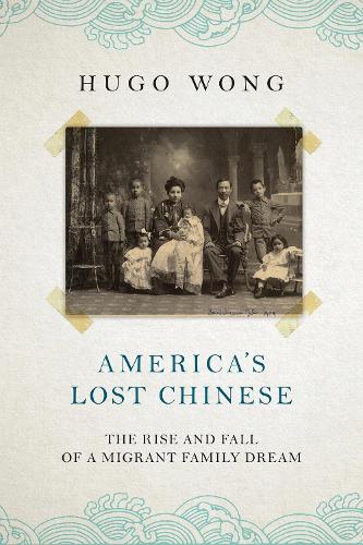 Бумажная книга «America's Lost Chinese: The Rise and Fall of a Migrant Family Dream», автор Хьюго Вонг - фото №1