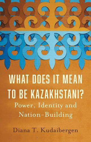 Бумажная книга «What Does It Mean to Be Kazakhstani?: Power, Identity and Nation-Building», автор Диана Т. Кудайберген - фото №1