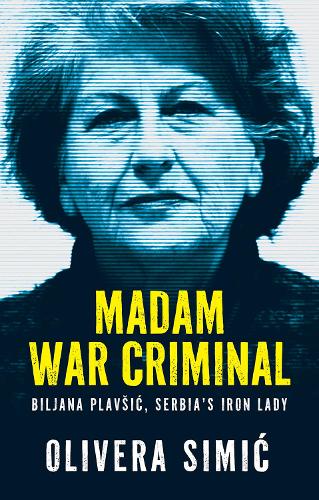 Бумажная книга «Madam War Criminal: Biljana Plavšić, Serbia's Iron Lady», автор Оливера Симич - фото №1