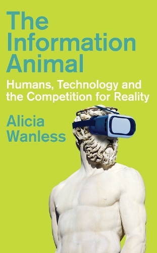 Паперова книга «The Information Animal: Humans, Technology and the Competition for Reality», автор Алісія Ванлесс - фото №1