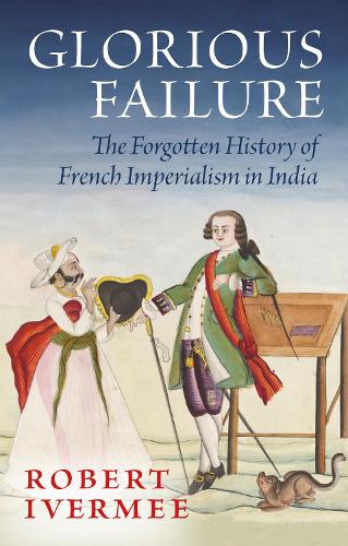 Бумажная книга «Glorious Failure: The Forgotten History of French Imperialism in India», автор Роберт Айверми - фото №1