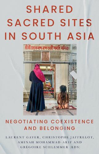 Бумажная книга «Shared Sacred Sites in South Asia: Negotiating Coexistence and Belonging», авторов Амина Мохаммад-Ариф, Грегуар Шлеммер - фото №1