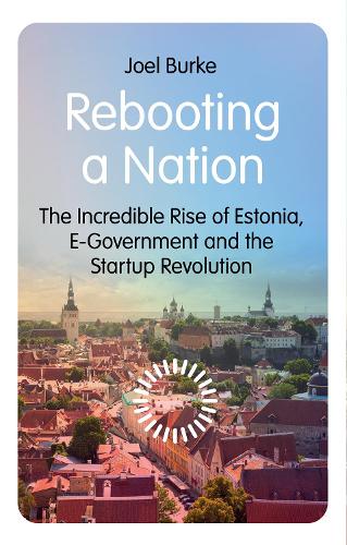 Бумажная книга «Rebooting a Nation: The Incredible Rise of Estonia, E-Government and the Startup Revolution», автор Джоэл Берк - фото №1