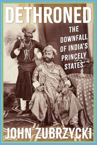 Паперова книга «Dethroned: The Downfall of India's Princely States», автор Джон Зубжицький - фото №1
