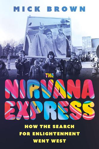 Бумажная книга «The Nirvana Express: How the Search for Enlightenment Went West», автор Мик Браун - фото №1