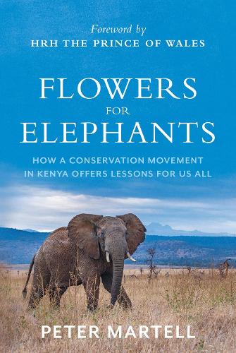 Бумажная книга «Flowers for Elephants: How a Conservation Movement in Kenya Offers Lessons for Us All», автор Питер Мартелл - фото №1