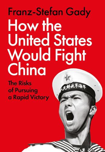 Паперова книга «How the United States Would Fight China: The Risks of Pursuing a Rapid Victory», автор Франц-Штефан Гаді - фото №1