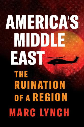 Бумажная книга «America’s Middle East: The Ruination of a Region», автор Марк Линч - фото №1