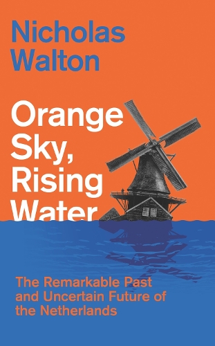 Бумажная книга «Orange Sky, Rising Water: The Remarkable Past and Uncertain Future of the Netherlands», автор Николас Уолтон - фото №1