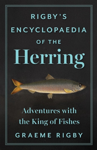 Бумажная книга «Rigby's Encyclopaedia of the Herring: Adventures with the King of Fishes», автор Грэм Ригби - фото №1