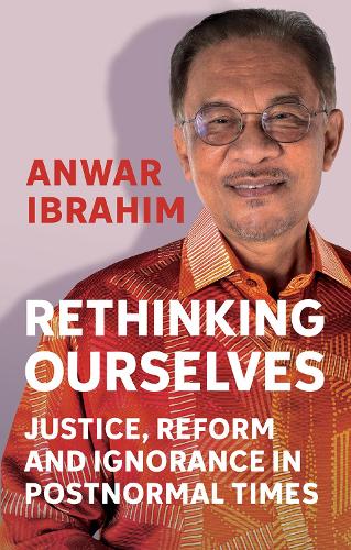 Бумажная книга «Rethinking Ourselves: Justice, Reform and Ignorance in Postnormal Times», автор Анвар Ибрагим - фото №1
