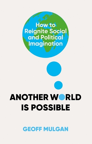 Бумажная книга «Another World Is Possible: How to Reignite Social and Political Imagination», автор Джефф Малган - фото №1