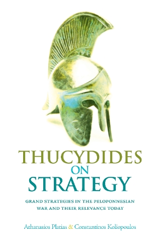 Бумажная книга «Thucydides on Strategy: Grand Strategies in the Peloponnesian War and Their Relevance Today», авторов Афанасиос Г. Платиас, Константинос Колиопулос - фото №1