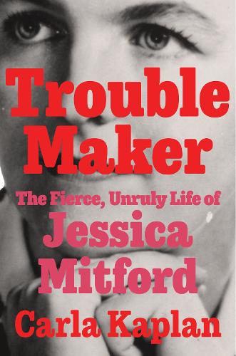Бумажная книга «Troublemaker: The Fierce, Unruly Life of Jessica Mitford», автор Карла Каплан - фото №1