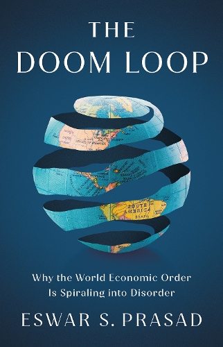 Паперова книга «The Doom Loop: Why the World Economic Order Is Spiraling into Disorder», автор Есвар С. Прасад - фото №1