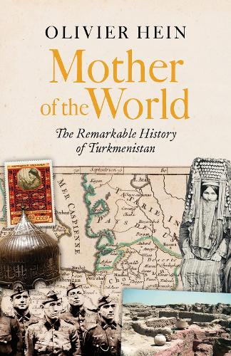 Бумажная книга «Mother of the World: The Remarkable History of Turkmenistan», автор Оливье Хайн - фото №1