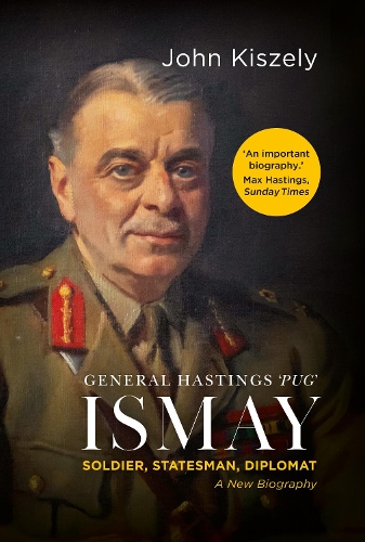 Паперова книга «General Hastings 'Pug' Ismay: Soldier, Statesman, Diplomat: A New Biography», автор Джон Кізелі - фото №1