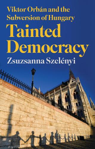 Бумажная книга «Tainted Democracy: Viktor Orbán and the Subversion of Hungary», автор Жужанна Селени - фото №1