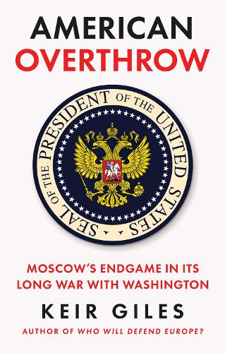 Паперова книга «American Overthrow: Moscow’s Endgame in Its Long War with Washington», автор Кейр Джайлз - фото №1