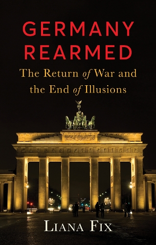 Бумажная книга «Germany Rearmed: The Return of War and the End of Illusions», автор Лиана Фикс - фото №1