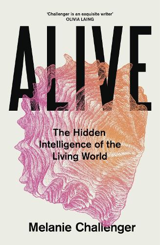 Бумажная книга «Alive: The Hidden Intelligence of the Living World», автор Мелани Челленджер - фото №1