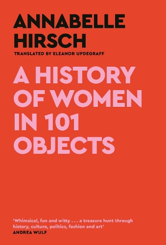 Бумажная книга «A History of Women in 101 Objects: A walk through female history», автор Аннабель Хирш - фото №1