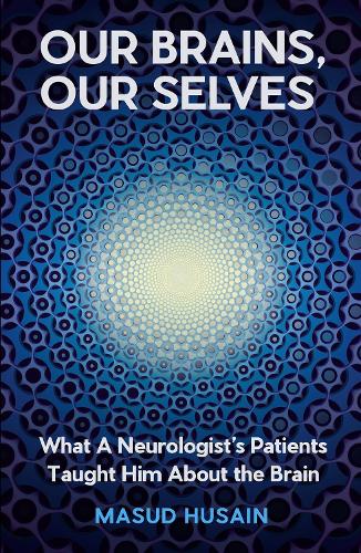 Бумажная книга «Our Brains, Our Selves: What a Neurologist’s Patients Taught Him About the Brain», автор Масуд Хусейн - фото №1