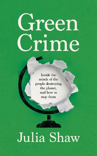 Бумажная книга «Green Crime: Inside the Minds of the People Destroying the Planet, and How to Stop Them», автор Джулия Шоу - фото №1