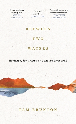 Паперова книга «Between Two Waters: Heritage, landscape and the modern cook», автор Пем Брантон - фото №1