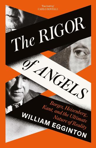 Паперова книга «The Rigor of Angels: Borges, Heisenberg, Kant, and the Ultimate Nature of Reality», автор Вільям Еггінтон - фото №1
