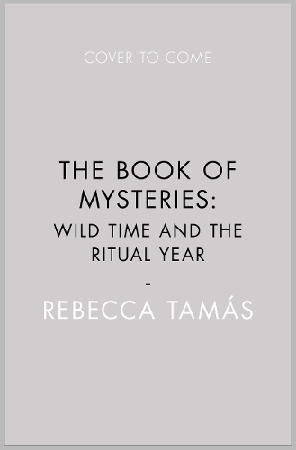 Паперова книга «The Book of Mysteries: Wild Time and the Ritual Year», автор Ребекка Тамас - фото №1