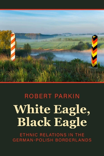 Паперова книга «White Eagle, Black Eagle: Ethnic Relations in the German-Polish Borderlands», автор Роберт Паркін - фото №1