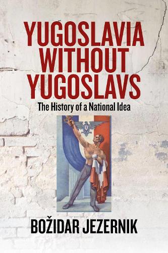 Бумажная книга «Yugoslavia without Yugoslavs: The History of a National Idea», автор Божидар Езерник - фото №1