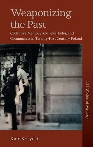 [object Object] «Weaponizing the Past: Collective Memory and Jews, Poles, and Communists in Twenty-First Century Poland», автор Кейт Корицки - фото №1