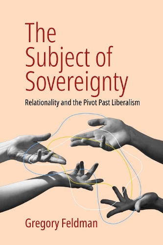 Бумажная книга «The Subject of Sovereignty: Relationality and the Pivot Past Liberalism», автор Грегори Фельдман - фото №1