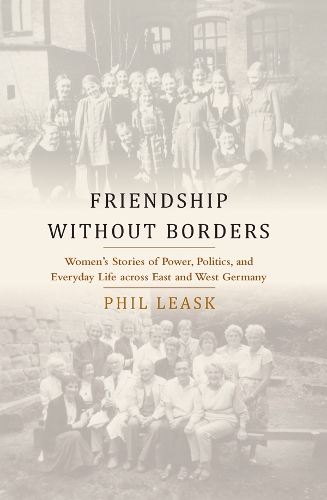 Бумажная книга «Friendship without Borders: Women's Stories of Power, Politics, and Everyday Life across East and West Germany», автор Фил Лиск - фото №1