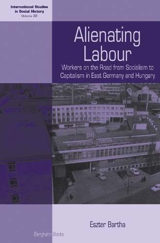Бумажная книга «Alienating Labour: Workers on the Road from Socialism to Capitalism in East Germany and Hungary», автор Эстер Барта - фото №1