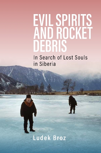 Паперова книга «Evil Spirits and Rocket Debris: In Search of Lost Souls in Siberia», автор Людек Броз - фото №1
